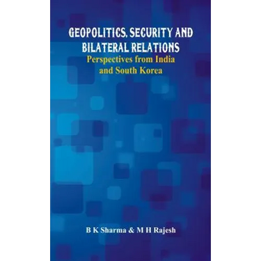 Geopolitics, Security and Bilateral Relations: Perspectives from India and South Korea