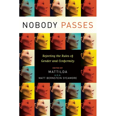 Nobody Passes: Rejecting the Rules of Gender and Conformity