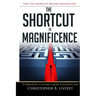 The Shortcut to Magnificence: 13 Principles to Living a More Successful Life