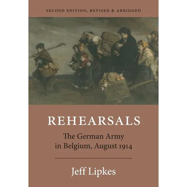 Rehearsals: The German Army in Belgium, August 1914