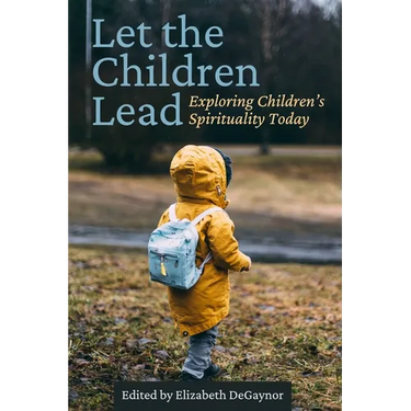 Let the Children Lead: Exploring Children's Spirituality Today