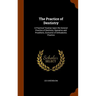 The Practice of Dentistry: A Practical Treatise Upon the General Practice of Dentistry, Operative and Prosthetic, Exclusive of Orthodontic Practi
