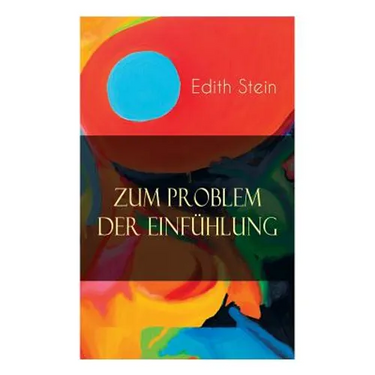 Zum Problem der Einfühlung: Das Wesen der Einfühlungsakte, Die Konstitution des psychophysischen Individuums & Einfühlung als Verstehen geistiger