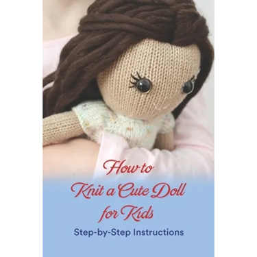How to Knit a Cute Doll for Kids: Step-by-Step Instructions