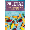 Paletas: Top 20 Mexican Ice Pops