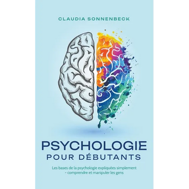 Psychologie pour débutants: Les bases de la psychologie expliquées simplement - comprendre et manipuler les gens