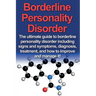 Borderline Personality Disorder: The ultimate guide to borderline personality disorder including signs and symptoms, diagnosis, treatment, and how to