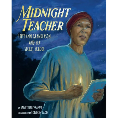 Midnight Teacher: Lilly Ann Granderson and Her Secret School