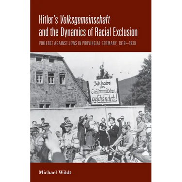 Hitler's Volksgemeinschaft and the Dynamics of Racial Exclusion: Violence Against Jews in Provincial Germany, 1919-1939