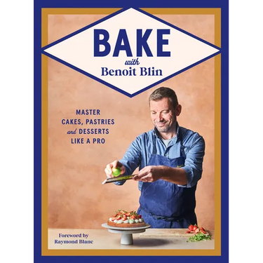 Bake with Benoit Blin: Master Cakes, Pastries and Desserts Like a Professional