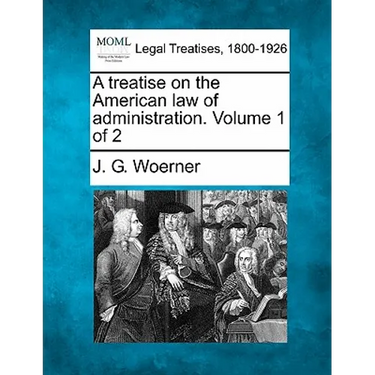 A treatise on the American law of administration. Volume 1 of 2