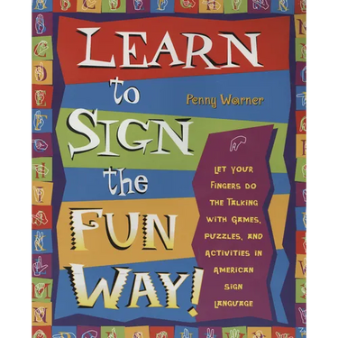 Learn to Sign the Fun Way!: Let Your Fingers Do the Talking with Games, Puzzles, and Activities in American Sign Language