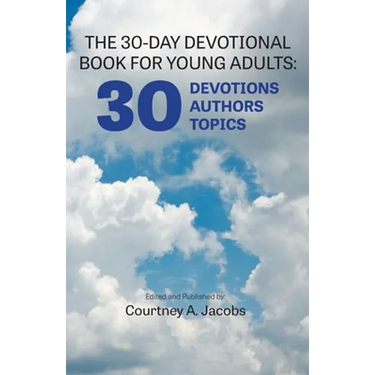 The 30-Day Devotional Book for Young Adults: 30 Devotions, 30 Authors, 30 Topics