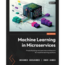 Machine Learning in Microservices: Productionizing microservices architecture for machine learning solutions