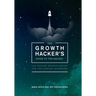 The Growth Hacker's Guide to the Galaxy: 100 Proven Growth Hacks for the Digital Marketer