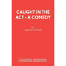 Caught in the Act - A Comedy