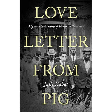 Love Letter from Pig: My Brother's Story of Freedom Summer