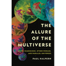 The Allure of the Multiverse: Extra Dimensions, Other Worlds, and Parallel Universes