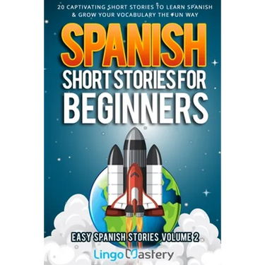 Spanish Short Stories for Beginners Volume 2: 20 Captivating Short Stories to Learn Spanish & Grow Your Vocabulary the Fun Way!