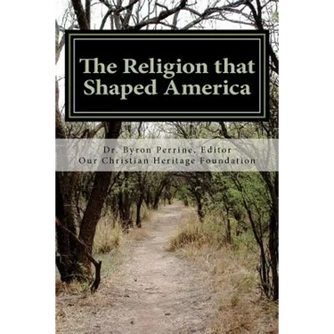 The Religion that Shaped America: An Anthology of Writings Representative of Our Christian Heritage