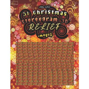 51 christmas stereogram 3D RELIEF images: Have fun discovering the 51 hidden images (solutions are at the end of the book)