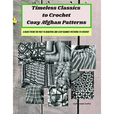 Timeless Classics to Crochet Cozy Afghan Patterns A Blast from the Past 15 Beautiful and Cozy Blanket Patterns to Crochet