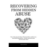 Recovering From Hidden Abuse: How to Recognize the Signs of Emotional Abuse and Recovery from Mental Manipulation - Includes Emotional Abuse and Narci