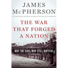 The War That Forged a Nation: Why the Civil War Still Matters