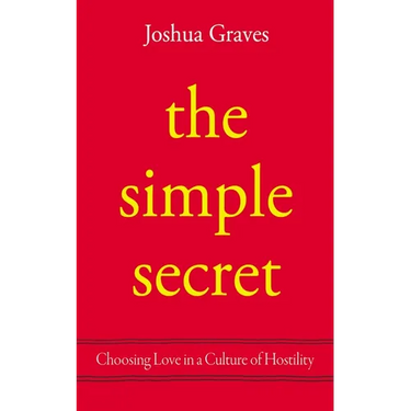 The Simple Secret: Choosing Love in a Culture of Hostility
