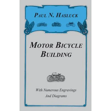 Motor Bicycle Building - With Numerous Engravings and Diagrams