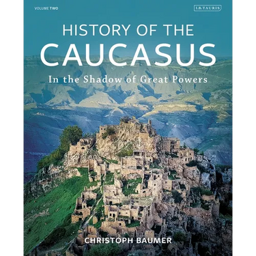 History of the Caucasus: Volume 2: In the Shadow of Great Powers