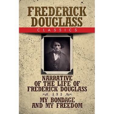Frederick Douglass Classics: Narrative of the Life of Frederick Douglass and My Bondage and My Freedom