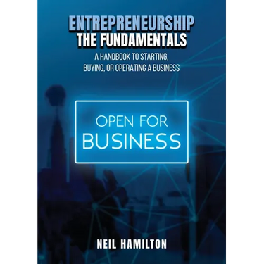 Entrepreneurship - The Fundamentals: A Handbook to Starting, Buying, or Operating a Business