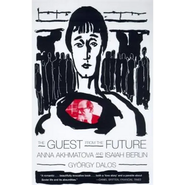 The Guest from the Future: Anna Akhmatova and Isaiah Berlin