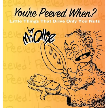 You're Peeved When?: Little Things That Drive Only You Nuts