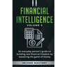 Financial Intelligence: An Everyday Person's Guide on Building Real Financial Freedom by Mastering the Game of Money Volume 3: The Best Financial Advi