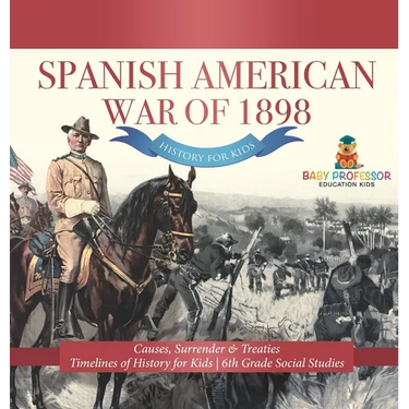 Spanish American War of 1898 - History for Kids - Causes, Surrender & Treaties Timelines of History for Kids 6th Grade Social Studies