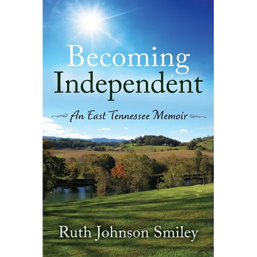 Becoming Independent: An East Tennessee Memoir