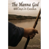 The Manna God: 40 Days in Exodus