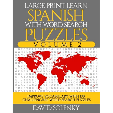 Large Print Learn Spanish with Word Search Puzzles Volume 2: Learn Spanish Language Vocabulary with 130 Challenging Bilingual Word Find Puzzles for Al