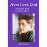 Here I Am, Dad: Messages From My Son in Spirit