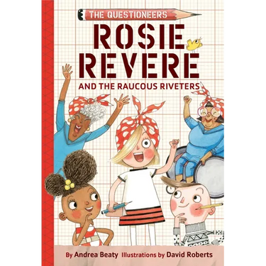 Rosie Revere and the Raucous Riveters: The Questioneers Book #1