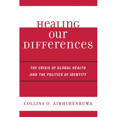 Healing Our Differences: The Crisis of Global Health and the Politics of Identity