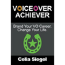 Voiceover Achiever: Brand your VO career. Change your life.