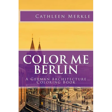Color Me Berlin: A German Architecture Coloring Book