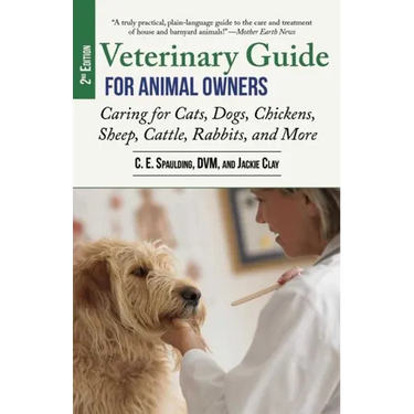 Veterinary Guide for Animal Owners, 2nd Edition: Caring for Cats, Dogs, Chickens, Sheep, Cattle, Rabbits, and More