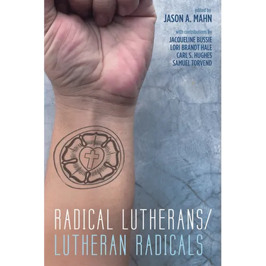 Radical Lutherans/Lutheran Radicals