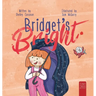 Bridget's Bright: A Courageous Picture Book for Young Readers about Overcoming Fears