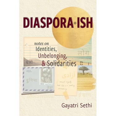Diaspora-ish: Notes on Identities, Unbelonging, & Solidarities