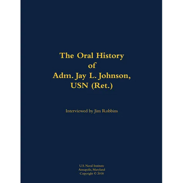 The Oral History of Adm. Jay L. Johnson, USN (Ret.): 1946-